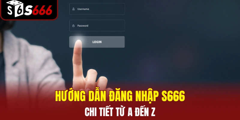 Hướng Dẫn Đăng Nhập S666 Mới Nhất Cho Người Chơi Từ A–Z 3 Hướng dẫn thao tác đăng nhập S666 chi tiết từ A–Z