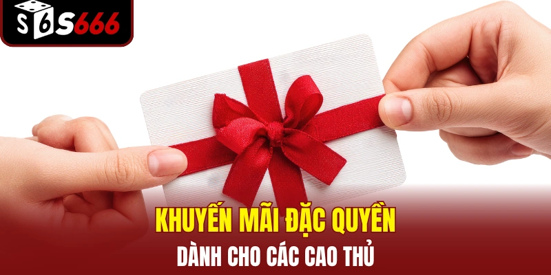 KHUYẾN MÃI 1 Khuyến mãi VIP đặc quyền cho các cao thủ