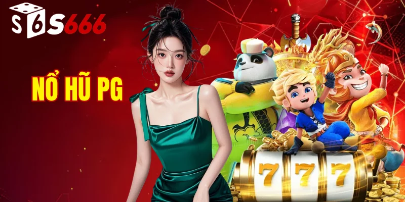 Nổ Hũ PG S666 - Sảnh Quay May Mắn, Nhận Ngay Thưởng Lớn 6 nổ hũ PG